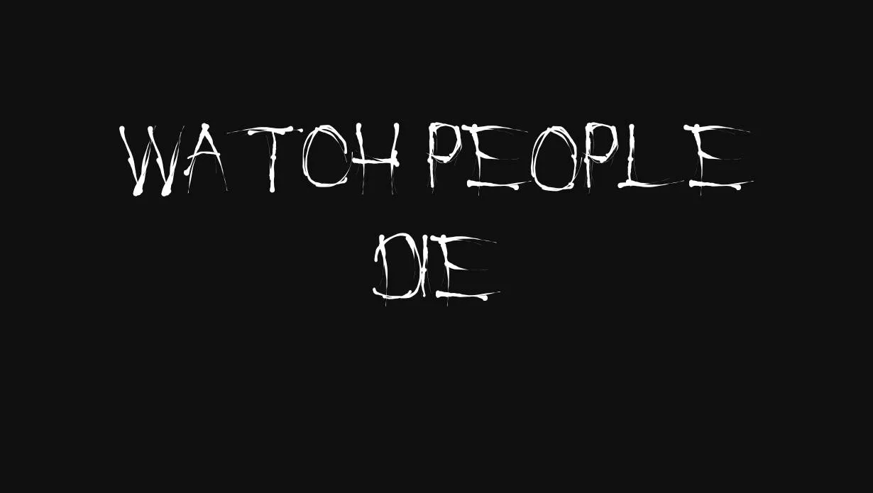 Preview of Watch People Die Font Free Download
